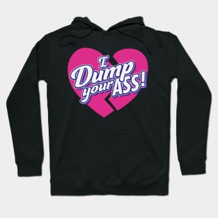 I Dump Your Ass! Hoodie